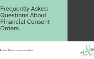 Frequently asked questions about financial consent orders Lucas & Wyllys Solicitors